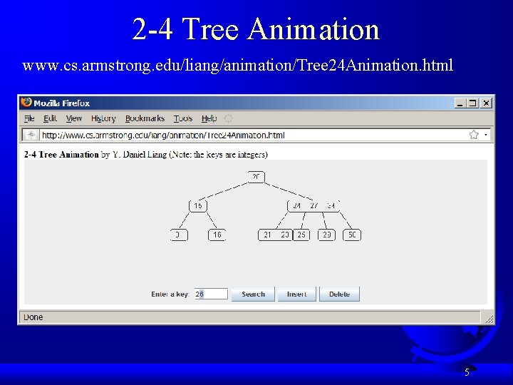2 -4 Tree Animation www. cs. armstrong. edu/liang/animation/Tree 24 Animation. html 5 