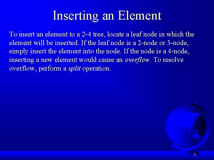 Inserting an Element To insert an element to a 2 -4 tree, locate a