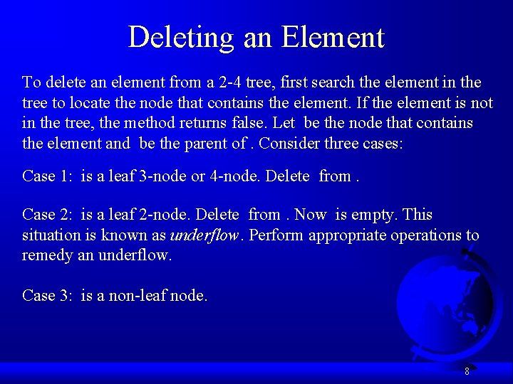 Deleting an Element To delete an element from a 2 -4 tree, first search