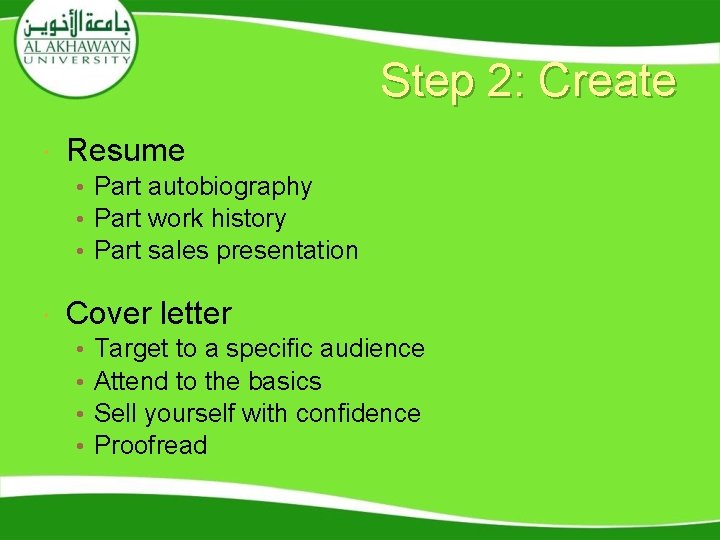 Step 2: Create Resume • Part autobiography • Part work history • Part sales