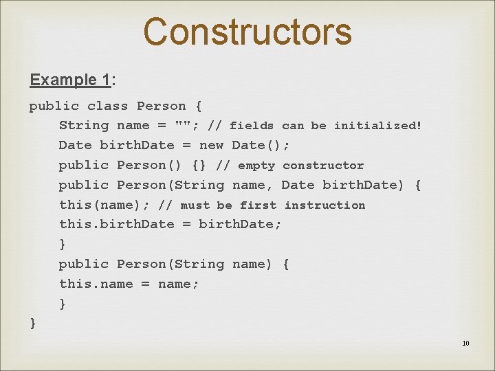Constructors Example 1: public class Person { String name = ""; // fields can