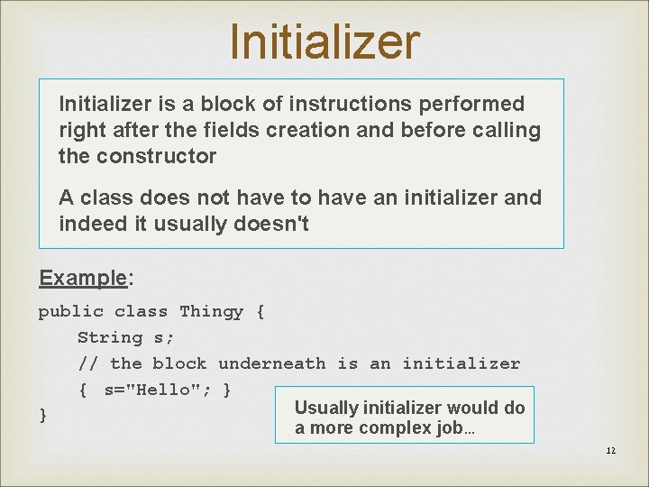 Initializer is a block of instructions performed right after the fields creation and before