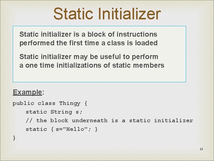 Static Initializer Static initializer is a block of instructions performed the first time a