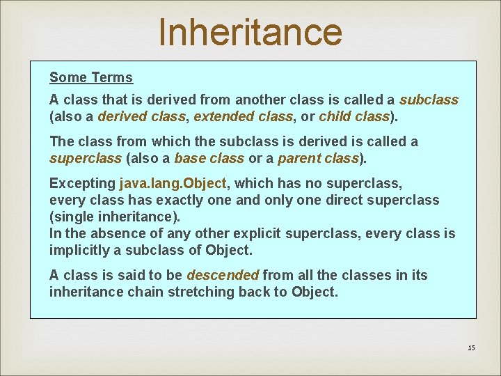 Inheritance Some Terms A class that is derived from another class is called a