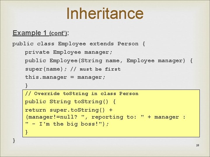 Inheritance Example 1 (cont’): public class Employee extends Person { private Employee manager; public