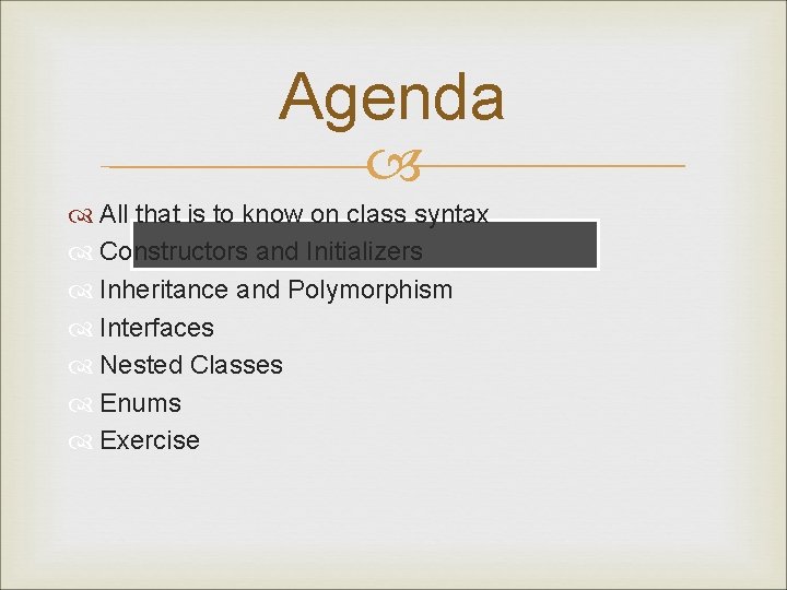 Agenda All that is to know on class syntax Constructors and Initializers Inheritance and