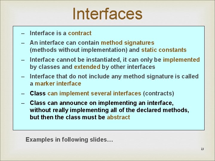 Interfaces – Interface is a contract – An interface can contain method signatures (methods
