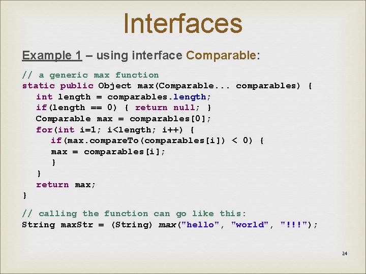 Interfaces Example 1 – using interface Comparable: // a generic max function static public