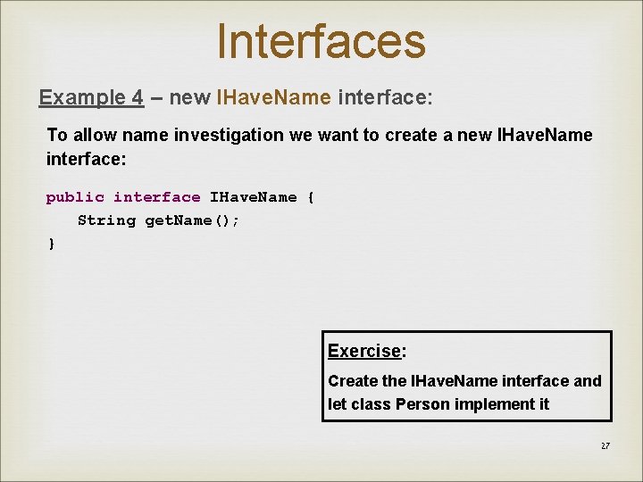 Interfaces Example 4 – new IHave. Name interface: To allow name investigation we want