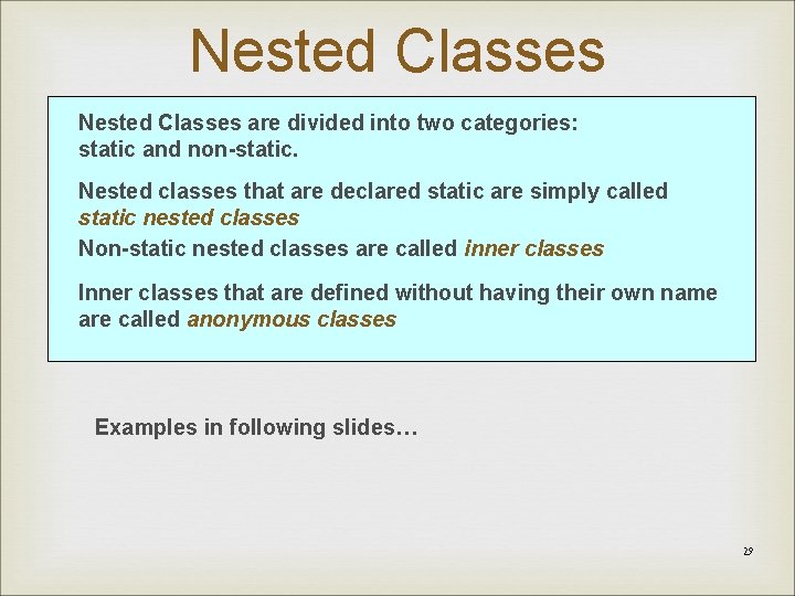 Nested Classes are divided into two categories: static and non-static. Nested classes that are
