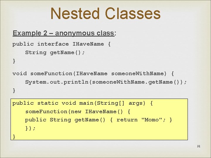 Nested Classes Example 2 – anonymous class: public interface IHave. Name { String get.