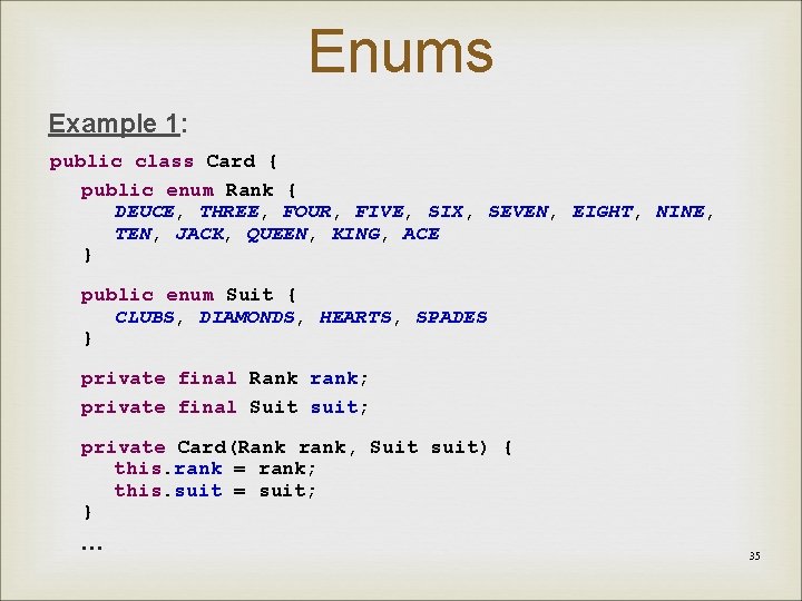 Enums Example 1: public class Card { public enum Rank { DEUCE, THREE, FOUR,