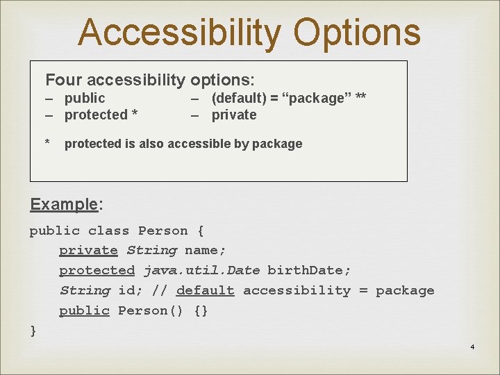 Accessibility Options Four accessibility options: – public – protected * * – (default) =