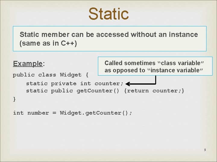 Static member can be accessed without an instance (same as in C++) Example: Called