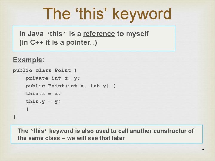 The ‘this’ keyword In Java ‘this’ is a reference to myself (in C++ it