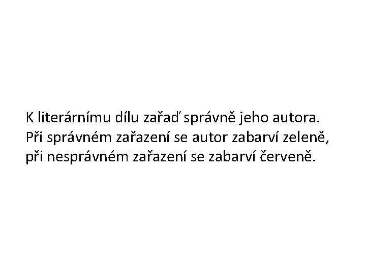 K literárnímu dílu zařaď správně jeho autora. Při správném zařazení se autor zabarví zeleně,