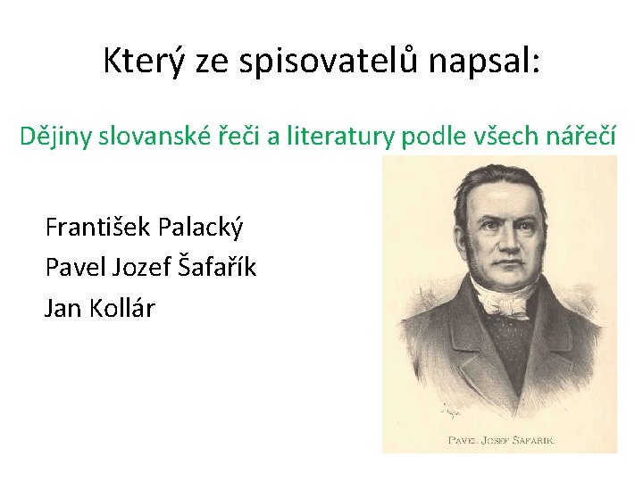 Který ze spisovatelů napsal: Dějiny slovanské řeči a literatury podle všech nářečí František Palacký