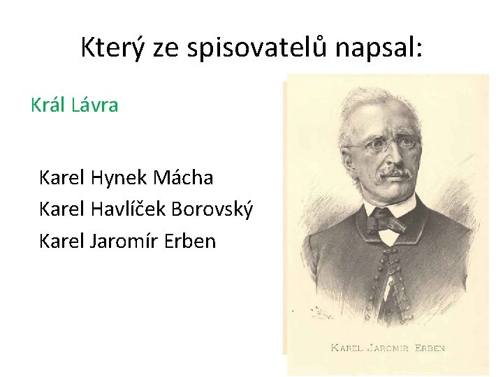 Který ze spisovatelů napsal: Král Lávra Karel Hynek Mácha Karel Havlíček Borovský Karel Jaromír