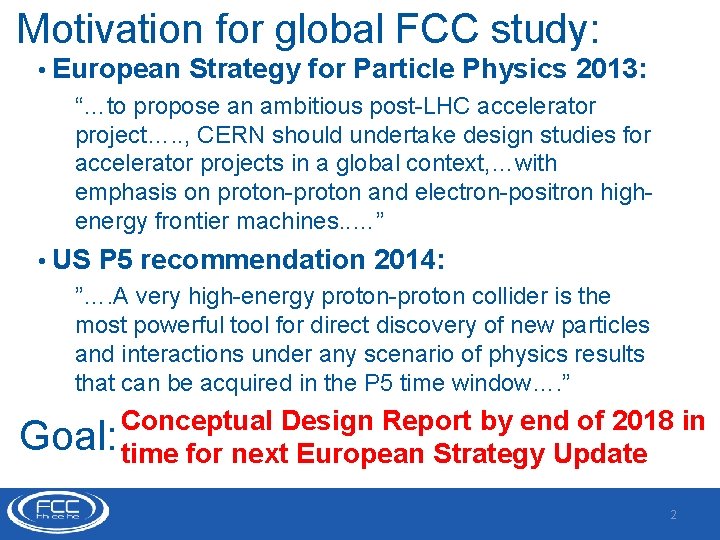 Motivation for global FCC study: • European Strategy for Particle Physics 2013: “…to propose