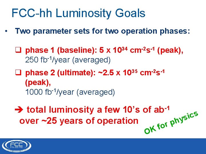 FCC-hh Luminosity Goals • Two parameter sets for two operation phases: q phase 1