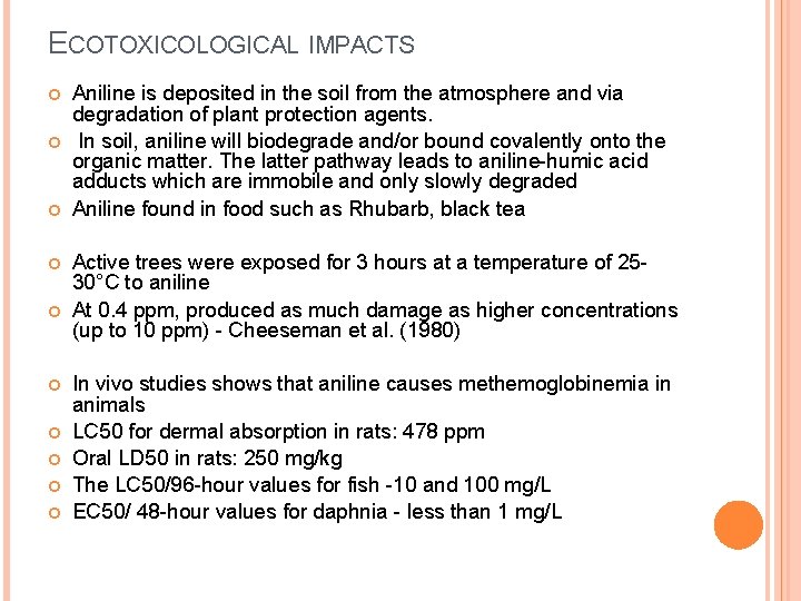 ECOTOXICOLOGICAL IMPACTS Aniline is deposited in the soil from the atmosphere and via degradation