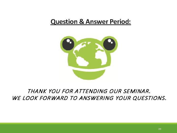Question & Answer Period: THANK YOU FOR ATTENDING OUR SEMINAR. WE LOOK FORWARD TO