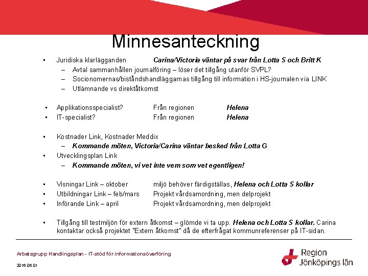 Minnesanteckning • • • Juridiska klarlägganden Carina/Victoria väntar på svar från Lotta S och