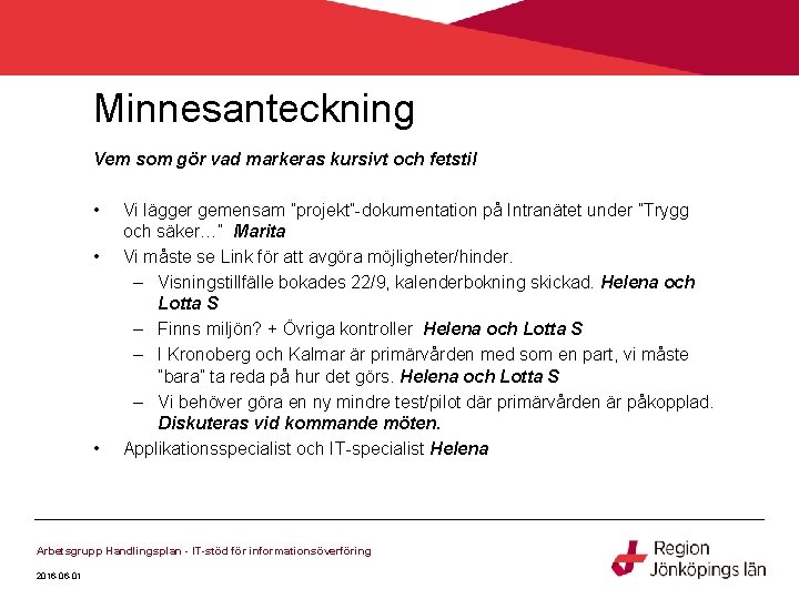 Minnesanteckning Vem som gör vad markeras kursivt och fetstil • • • Vi lägger