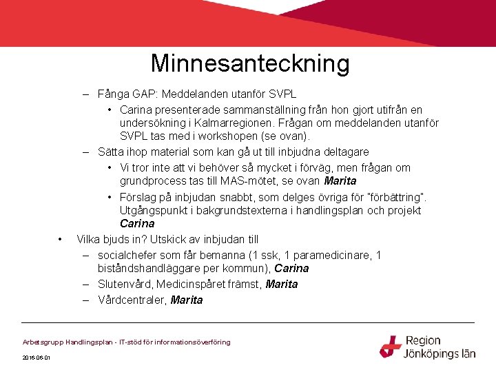 Minnesanteckning • – Fånga GAP: Meddelanden utanför SVPL • Carina presenterade sammanställning från hon