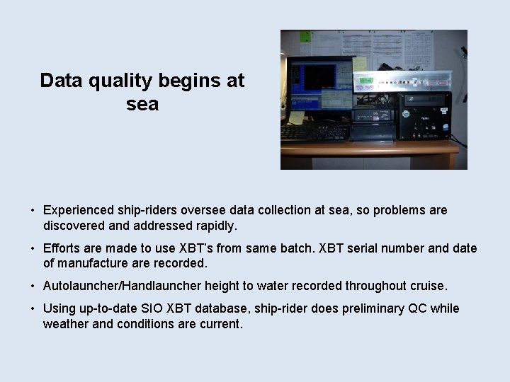 Data quality begins at sea • Experienced ship-riders oversee data collection at sea, so