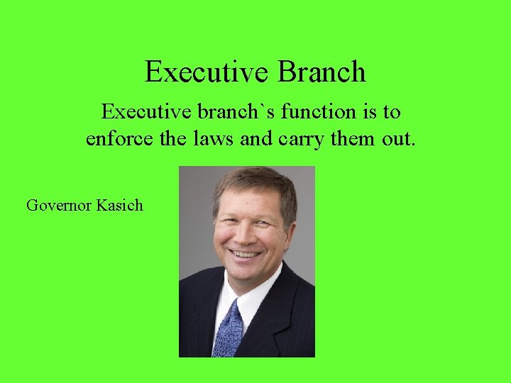Executive Branch Executive branch`s function is to enforce the laws and carry them out.