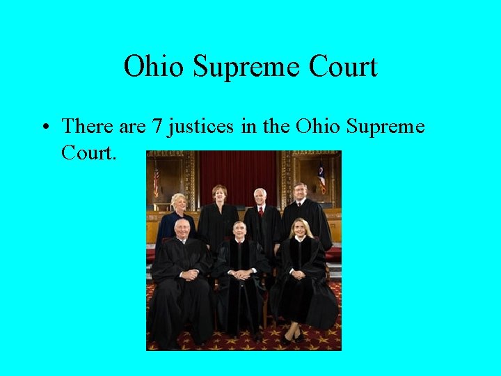 Ohio Supreme Court • There are 7 justices in the Ohio Supreme Court. 