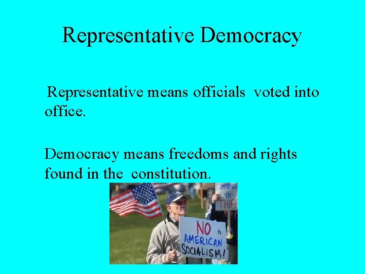 Representative Democracy Representative means officials voted into office. Democracy means freedoms and rights found