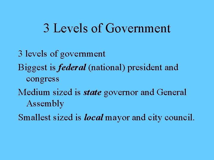 3 Levels of Government 3 levels of government Biggest is federal (national) president and