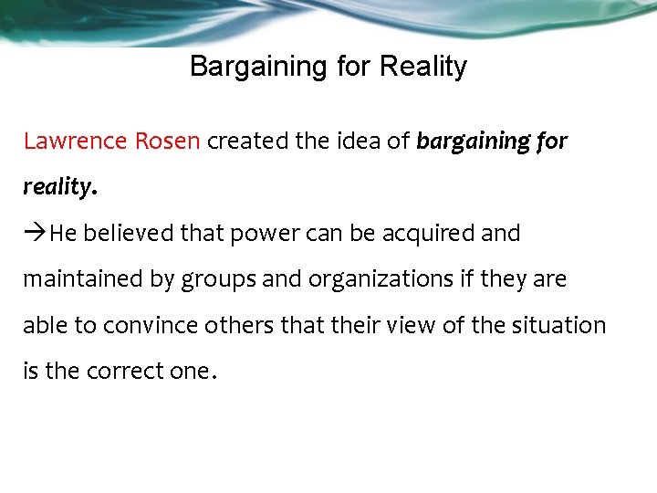 Bargaining for Reality Lawrence Rosen created the idea of bargaining for reality. He believed