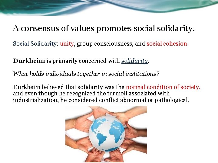 A consensus of values promotes social solidarity. Social Solidarity: unity, group consciousness, and social