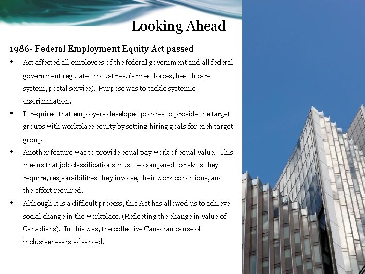 Looking Ahead 1986 - Federal Employment Equity Act passed • Act affected all employees