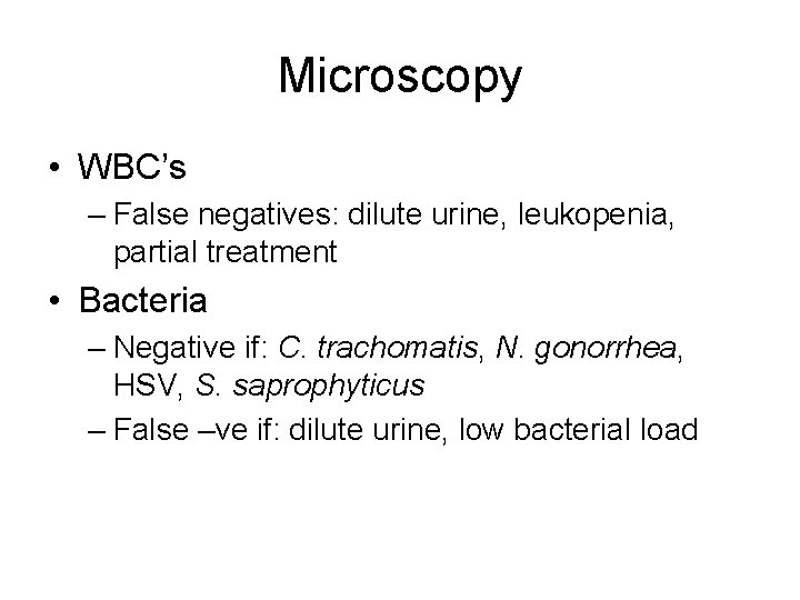 Microscopy • WBC’s – False negatives: dilute urine, leukopenia, partial treatment • Bacteria –