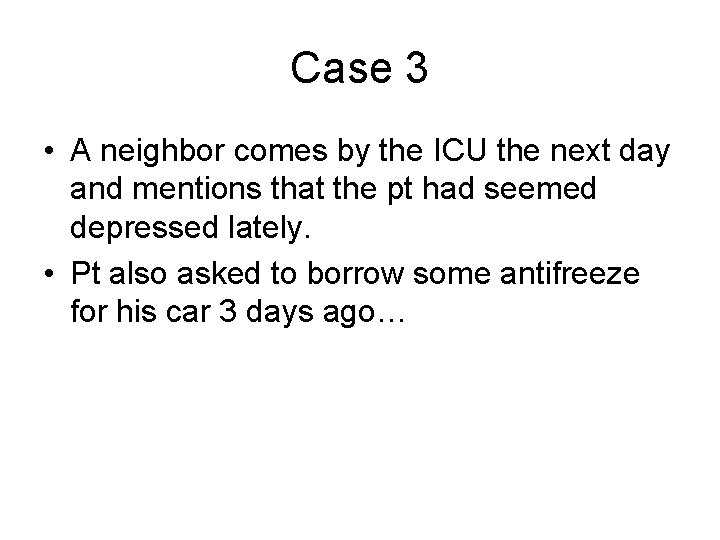 Case 3 • A neighbor comes by the ICU the next day and mentions