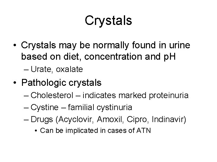 Crystals • Crystals may be normally found in urine based on diet, concentration and