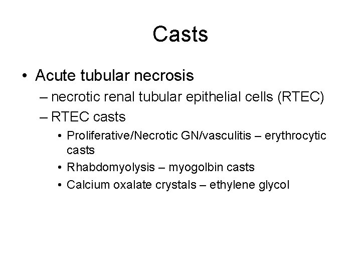 Casts • Acute tubular necrosis – necrotic renal tubular epithelial cells (RTEC) – RTEC