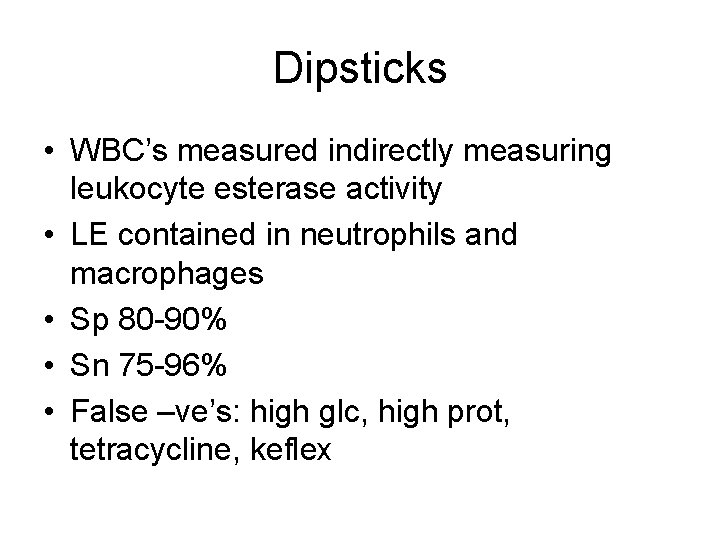 Dipsticks • WBC’s measured indirectly measuring leukocyte esterase activity • LE contained in neutrophils