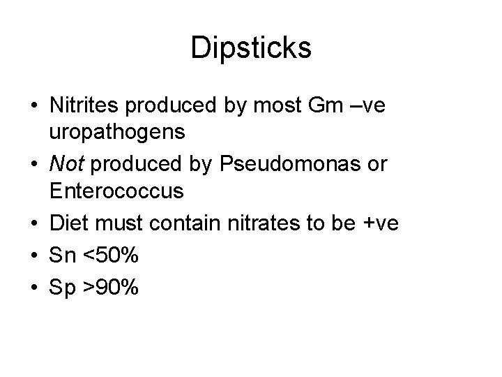 Dipsticks • Nitrites produced by most Gm –ve uropathogens • Not produced by Pseudomonas