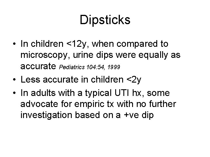 Dipsticks • In children <12 y, when compared to microscopy, urine dips were equally