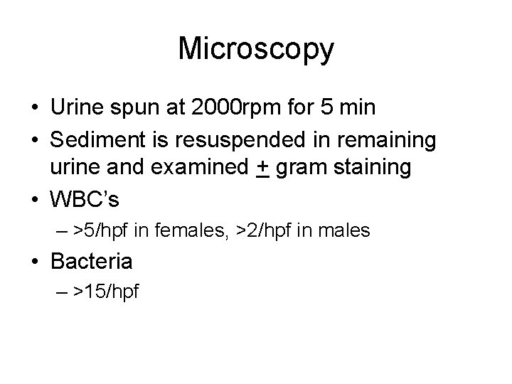 Microscopy • Urine spun at 2000 rpm for 5 min • Sediment is resuspended