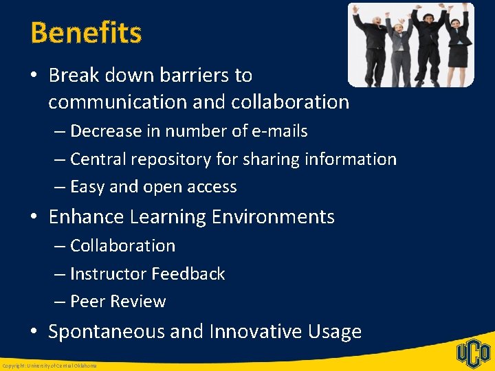 Benefits • Break down barriers to communication and collaboration – Decrease in number of