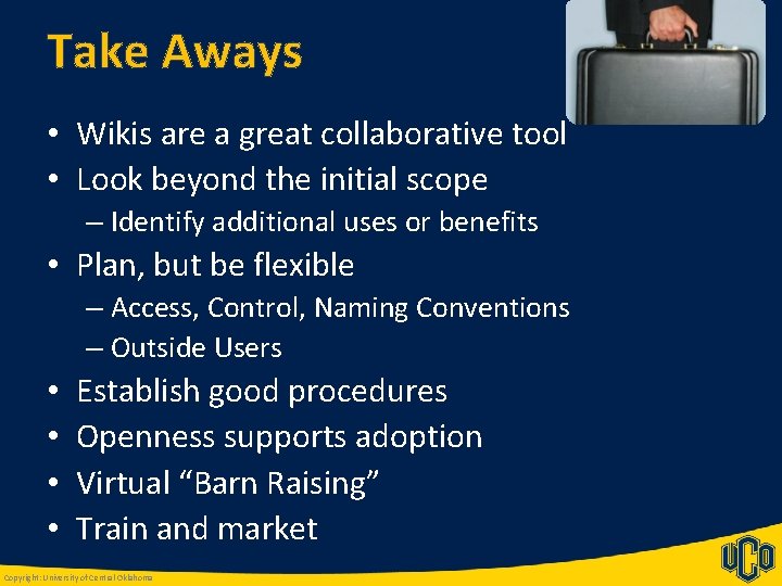 Take Aways • Wikis are a great collaborative tool • Look beyond the initial