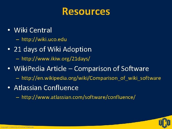 Resources • Wiki Central – http: //wiki. uco. edu • 21 days of Wiki