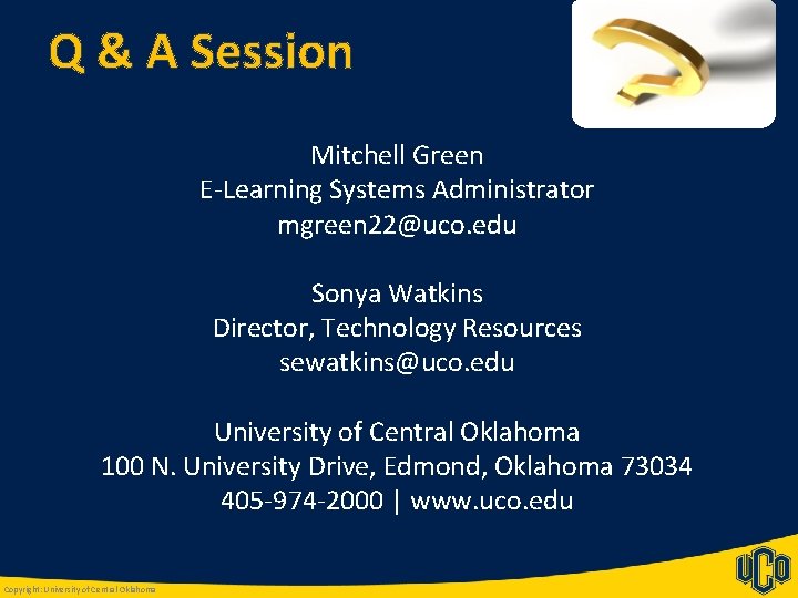 Q & A Session Mitchell Green E-Learning Systems Administrator mgreen 22@uco. edu Sonya Watkins