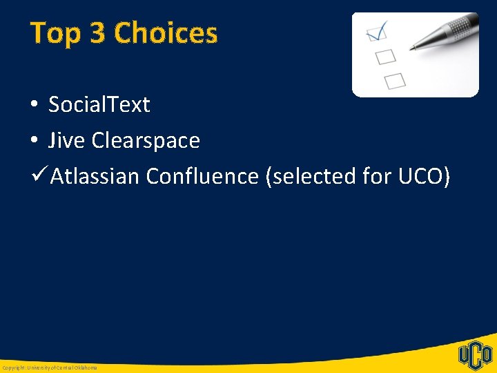 Top 3 Choices • Social. Text • Jive Clearspace üAtlassian Confluence (selected for UCO)